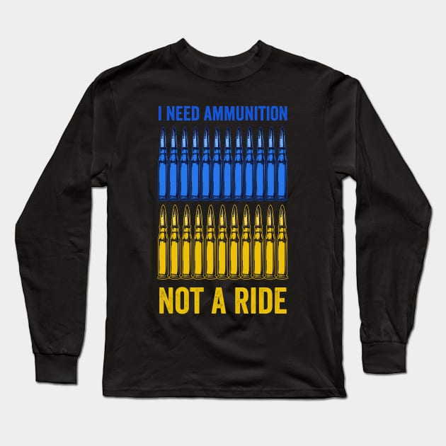 I need ammunition, not a ride Long Sleeve T-Shirt by ComPix